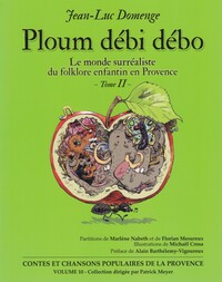 CONTES ET CHANSONS POPULAIRES DE LA PROVENCE - T10 - PLOUM DEBI DEBO - LE MONDE SURREALISTE DU FOLKL
