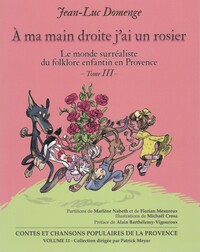CONTES ET CHANSONS POPULAIRES DE LA PROVENCE - T11 - A MA MAIN DROITE J'AI UN ROSIER - LE MONDE SURR