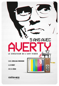 5 ANS AVEC AVERTY - LE CREATEUR DE L'ART VIDEO