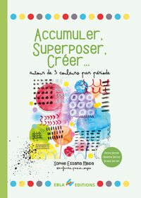 Accumuler, superposer, créer