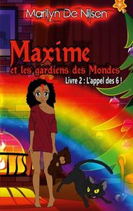 MAXIME ET LES GARDIENS DES MONDES, LIVRE 2 - L'APPEL DES 6 !