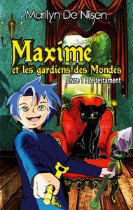 MAXIME ET LES GARDIENS DES MONDES, LIVRE 1 - LE TESTAMENT