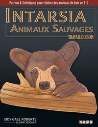 INTARSIA. ANIMAUX SAUVAGES - PATRONS ET TECHNIQUES POUR REALISER DES ANIMAUX DE BOIS EN 3-D