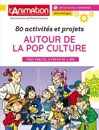 80 ACTIVITES ET PROJETS AUTOUR DE LA POP CULTURE