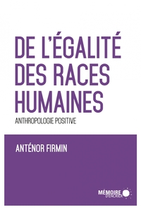 DE L EGALITE DES RACES HUMAINES - ANTHROPOLOGIE POSITIVE