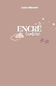 ENCRE DE LUMIERE - DE SIMPLES MOTS POUR EVEILLER L'ESPRIT