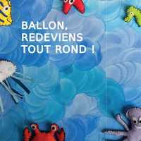 BALLON, REDEVIENS TOUT ROND