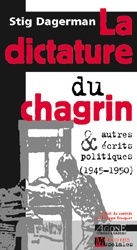 LA DICTATURE DU CHAGRIN - ET AUTRES RECITS POLITIQUES (1945-1950)