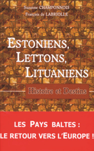 ESTONIENS, LETTONS, LITUANIENS - HISTOIRE ET DESTINS