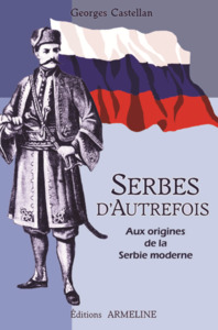 SERBES D'AUTREFOIS - AUX ORIGINES DE LA SERBIE MODERNE