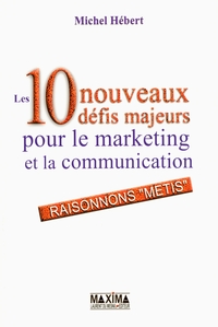 LES 10 NOUVEAUX DEFIS MAJEURS POUR LE MARKETING ET LA COMMUNICATION
