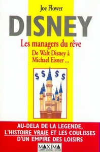 DISNEY : LES MANAGERS DU REVE - DE WALT DISNEY A MICHAEL EISNER...