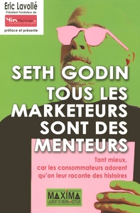 TOUS MARKETEURS SONT MENTEURS - TANT MIEUX CAR LES CONSOMMATEURS ADORENT QU'ON LEUR RACONTE DES HIST