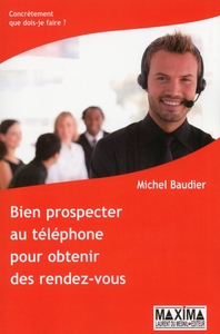 BIEN PROSPECTER AU TELEPHONE - 3E ED. - POUR OBTENIR DES RENDEZ-VOUS