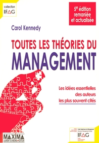 TOUTES LES THEORIES DU MANAGEMENT - 5E ED. - LES IDEES ESSENTIELLES DES AUTEURS LES PLUS SOUVENT CIT