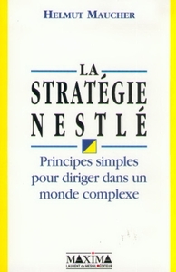 LA STRATEGIE NESTLE - PRINCIPES SIMPLES POUR DIRIGER DANS UN MONDE COMPLEXE