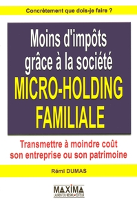 MOINS D'IMPOTS GRACE A LA SOCIETE MICRO-HOLDING FAMILIALE