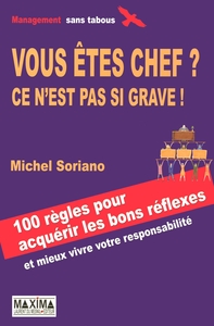 VOUS ETES CHEF ? NP - CE N'EST PAS SI GRAVE ! 100 REGLES POUR ACQUERIR LES BONS REFLEXES