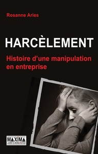 HARCELEMENT, HISTOIRE D'UNE MANIPULATION EN ENTREPRISE