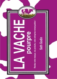 LA VACHE POURPRE - 2E ED. - RENDEZ VOTRE MARQUE, VOS PRODUITS, VOTRE ENTREPRISE REMARQUABLES !