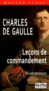 CHARLES DE GAULLE - LECONS DE COMMANDEMENT