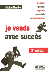 JE VENDS AVEC SUCCES - 3E ED.