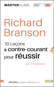 RICHARD BRANSON - DIX LECONS A CONTRE-COURANT POUR REUSSIR