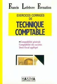 EXERCICES CORRIGES DE TECHNIQUE COMPTABLE - COMPTABILITE GENERALE, COMPTABILITE DES SOCIETES, DROIT