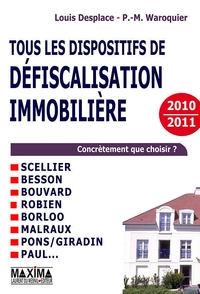 TOUS LES DISPOSITIFS DE DEFISCALISATION IMMOBILIERE - SCELLIER, BESSON, BOUVARD, ROBIEN, BORLOO, MAL