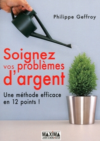 SOIGNEZ VOS PROBLEMES D'ARGENT - UNE METHODE EFFICACE EN 12 POINTS