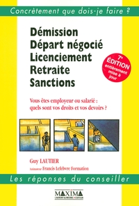 DEMISSION, DEPART NEGOCIE, LICENCIEMENT, RETRAITE, SANCTIONS - 7E ED.