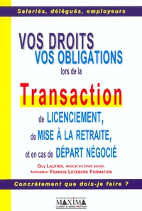 VOS DROITS, VOS OBLIGATIONS LORS DE LA TRANSACTION DE LICENCIEMENT, DE MISE A LA RETRAITE