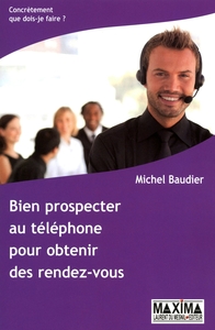 BIEN PROSPECTER AU TELEPHONE - 2E ED. NP - POUR OBTENIR DES RENDEZ-VOUS