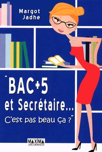 BAC +5 ET SECRETAIRE... - C'EST PAS BEAU CA ?