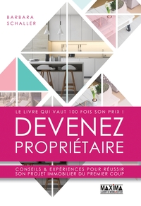 DEVENEZ PROPRIETAIRE - CONSEILS & EXPERIENCES POUR REUSSIR SON PROJET IMMOBILIER DU PREMIER COUP