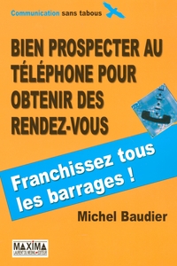 BIEN PROSPECTER AU TELEPHONE - 2E ED. - POUR OBTENIR DES RENDEZ-VOUS