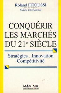 CONQUERIR LES MARCHES DU XXIE SIECLE - STRATEGIES, INNOVATION, COMPETITIVITE