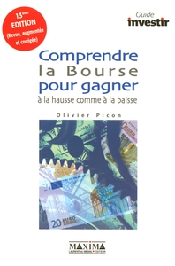 COMPRENDRE LA BOURSE BOURSE POUR GAGNER A LA HAUSSE COMME A LA BAISSE - 13E ED.