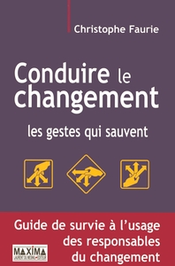 CONDUIRE LE CHANGEMENT LES GESTES QUI SAUVENT - TRANSFORMER LES HOMMES ET LES ORGANISATIONS