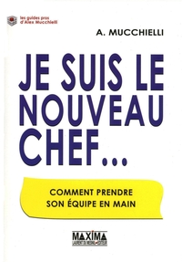 JE SUIS LE NOUVEAU CHEF - COMMENT PRENDRE SON EQUIPE EN MAIN