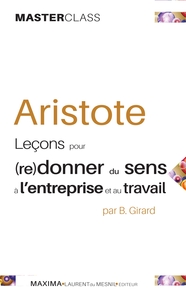 ARISTOTE - LECONS POUR (RE)DONNER DU SENS A L'ENTREPRISE ET AU TRAVAIL - 2E ED.