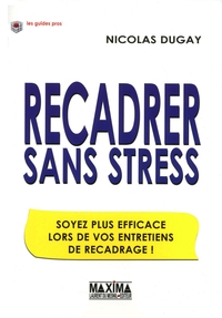 RECADRER SANS STRESS - SOYEZ PLUS EFFICACE LORS DE VOS ENTRETIENS DE RECADRAGE