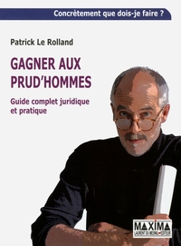 GAGNER AUX PRUD'HOMMES - GUIDE COMPLET JURIDIQUE ET PRATIQUE