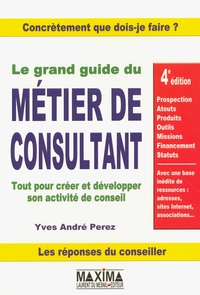 LE GRAND GUIDE DU METIER DE CONSULTANT - 4E ED.
