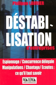 DESTABILISATION D'ENTREPRISES - ESPIONNAGE, CONCURRENCE DELOYALE, MANIPULATIONS, CHANTAGE, ECOUTES: