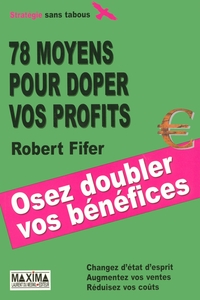 78 MOYENS POUR DOPER VOS PROFITS - OSEZ DOUBLER VOS BENEFICES