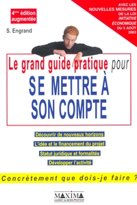 GRAND GUIDE PRATIQUE POUR SE METTRE A SON COMPTE - 4E ED.