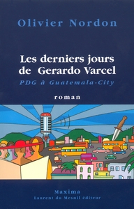 LES DERNIERS JOURS DE GERARDO VARCEL PDG A GUATEMALA CITY