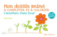 Mon dessin animé à compléter et à colorier - L'aventure d'une fleur