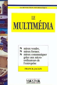 LE MULTIMEDIA - MIEUX VENDRE, MIEUX FORMER, MIEUX COMMUNIQUER GRACE AU MICRO-ORDINATEURS ENTREPRISE